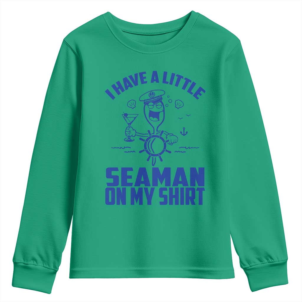 I Have Seaman On My Shirt Youth Sweatshirt Funny Sarcastic Adult Humor TS14 Irish Green Print Your Wear