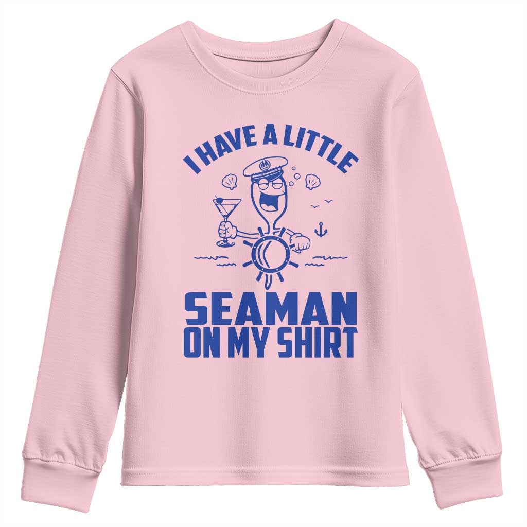 I Have Seaman On My Shirt Youth Sweatshirt Funny Sarcastic Adult Humor TS14 Light Pink Print Your Wear