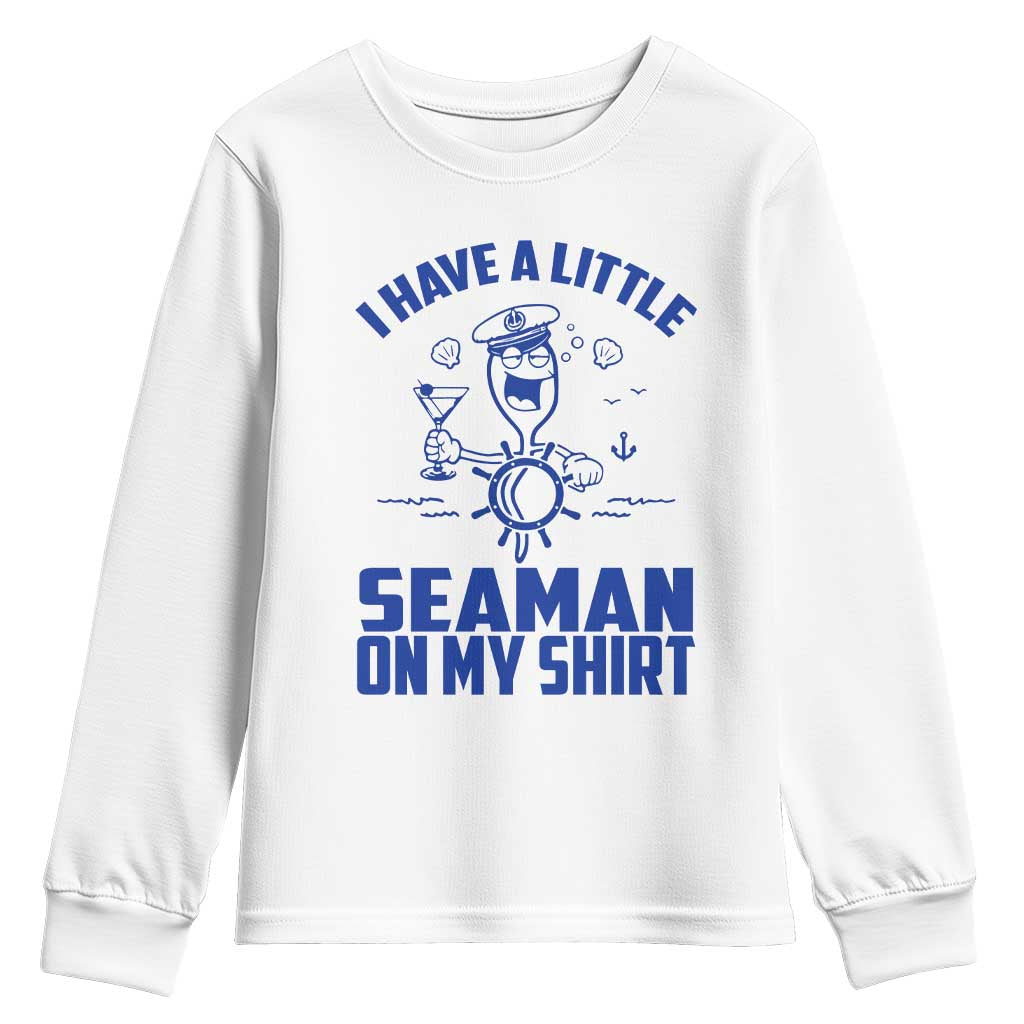 I Have Seaman On My Shirt Youth Sweatshirt Funny Sarcastic Adult Humor TS14 White Print Your Wear