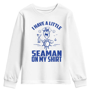 I Have Seaman On My Shirt Youth Sweatshirt Funny Sarcastic Adult Humor TS14 White Print Your Wear