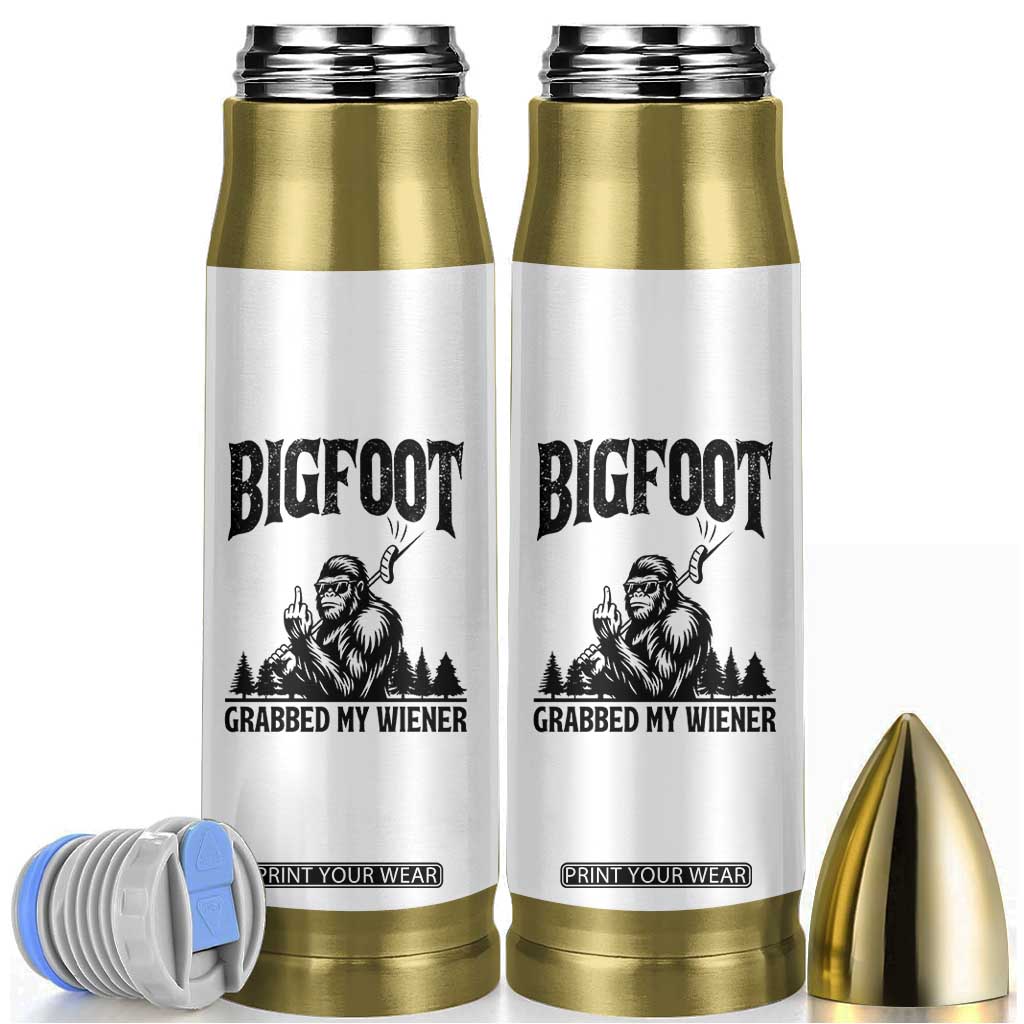 Bigfoot Grabbed My Wiener Bullet Tumbler Funny Sasquatch Camping TS14 White Print Your Wear