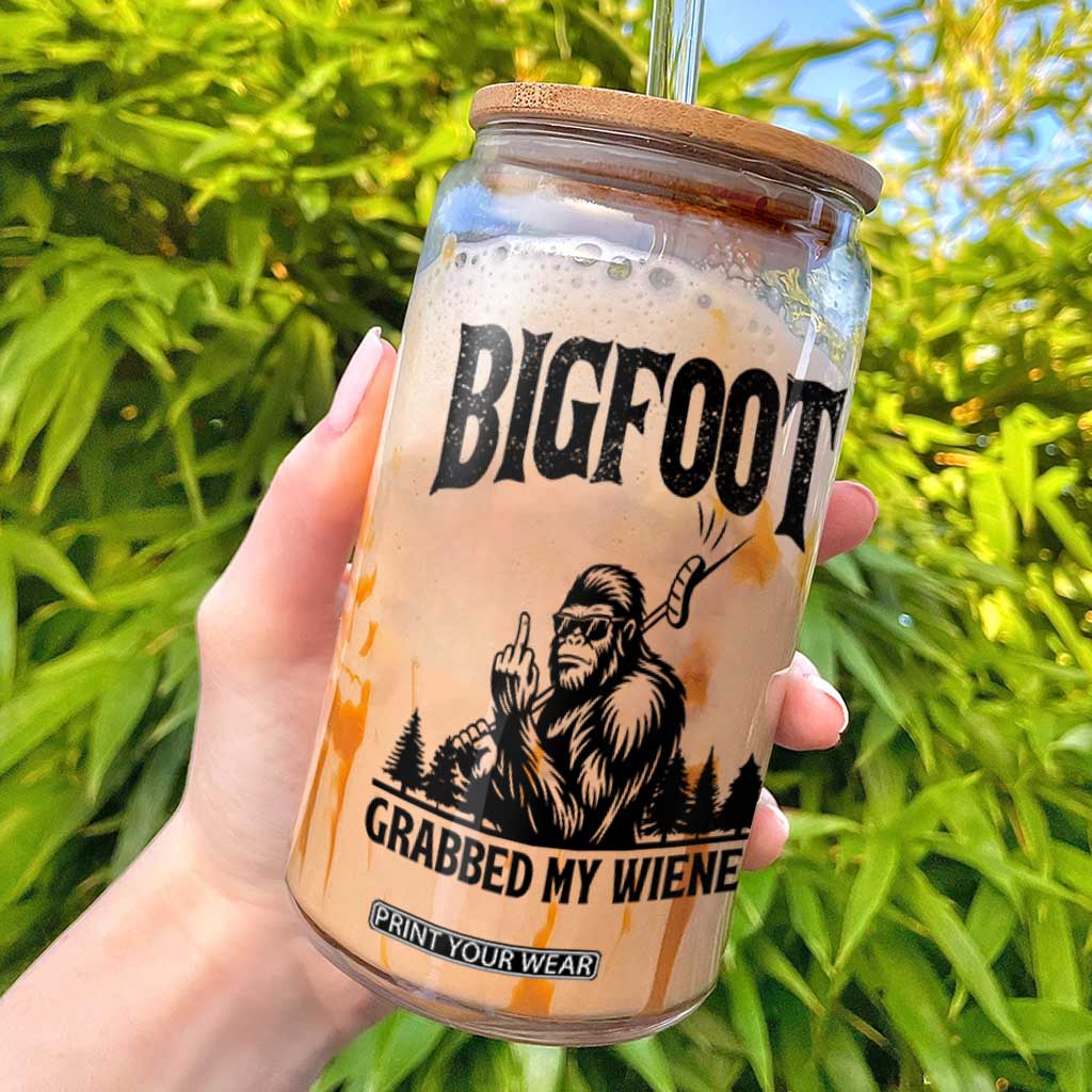 Bigfoot Grabbed My Wiener Glass Can Funny Sasquatch Camping TS14 White Print Your Wear