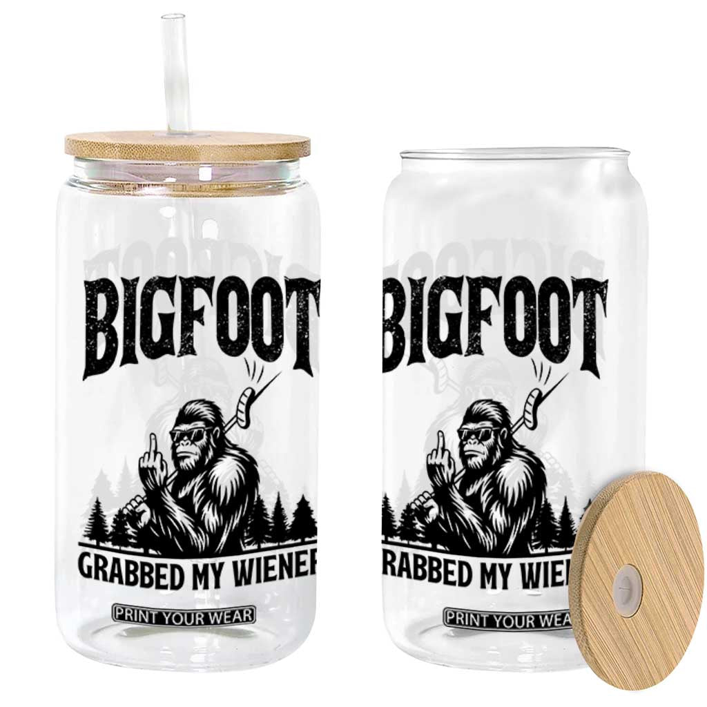 Bigfoot Grabbed My Wiener Glass Can Funny Sasquatch Camping TS14 Print Your Wear