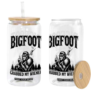 Bigfoot Grabbed My Wiener Glass Can Funny Sasquatch Camping TS14 Print Your Wear