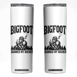 Bigfoot Grabbed My Wiener Skinny Tumbler Funny Sasquatch Camping TS14 White Print Your Wear
