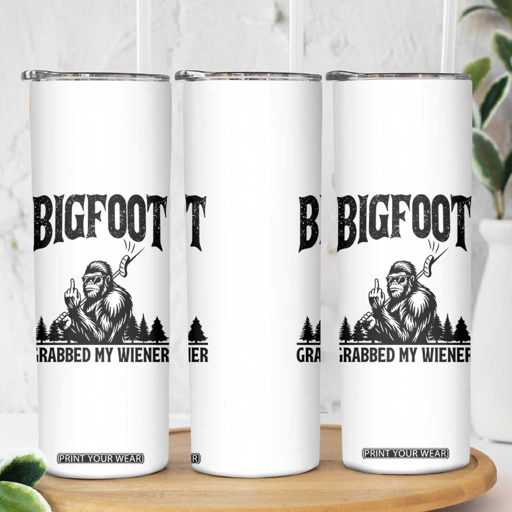 Bigfoot Grabbed My Wiener Skinny Tumbler Funny Sasquatch Camping TS14 Print Your Wear
