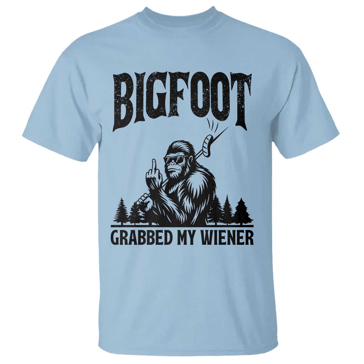 Bigfoot Grabbed My Wiener T Shirt Funny Sasquatch Camping TS14 Light Blue Print Your Wear