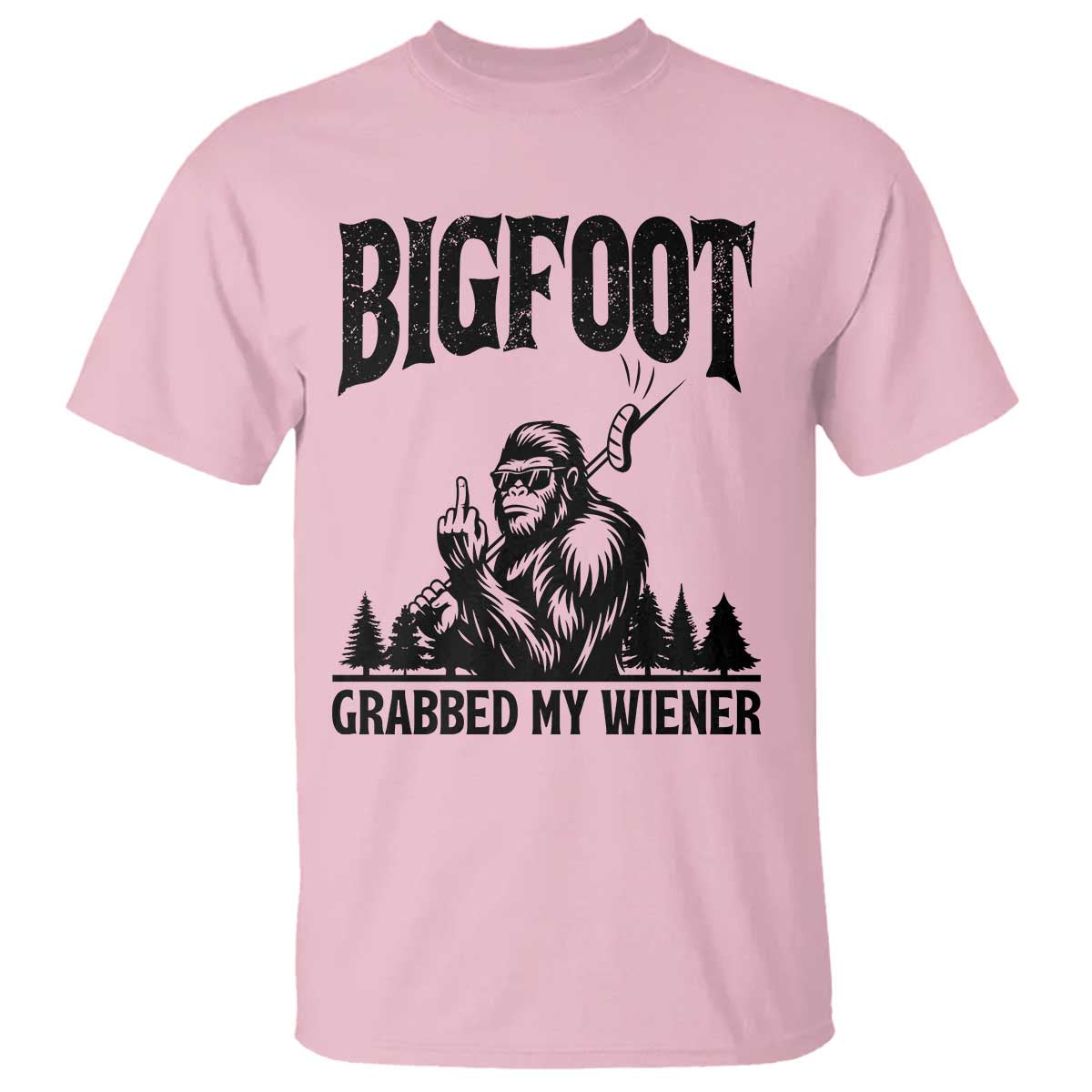Bigfoot Grabbed My Wiener T Shirt Funny Sasquatch Camping TS14 Light Pink Print Your Wear