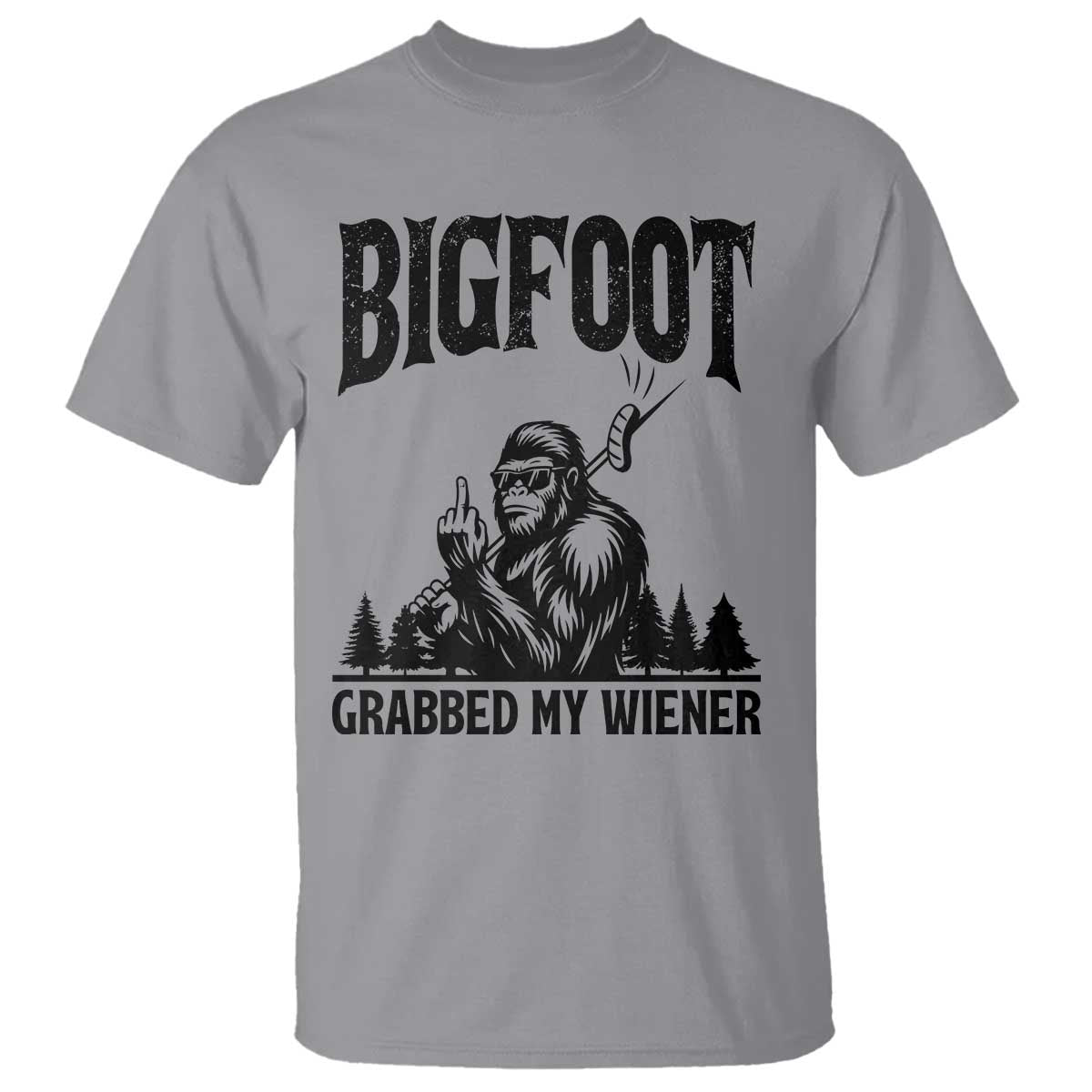 Bigfoot Grabbed My Wiener T Shirt Funny Sasquatch Camping TS14 Sport Gray Print Your Wear