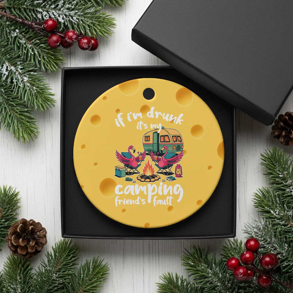 Funny Flamingo Camping Ceramic Ornament If I Am Drunk It Is My Friend Fault TS14 1pc Yellow Cheese Print Your Wear