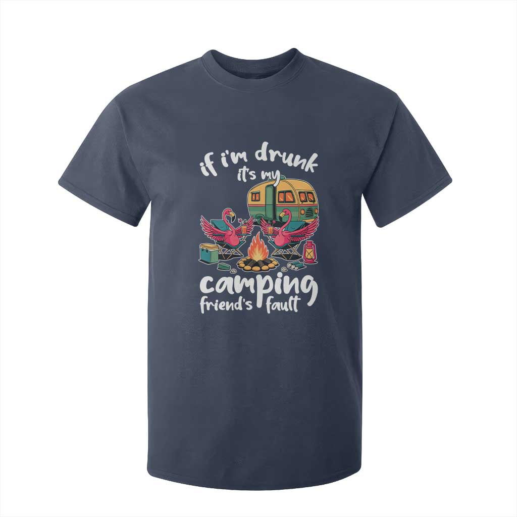 Funny Flamingo Camping T Shirt For Kid If I Am Drunk It Is My Friend Fault TS14 Navy Print Your Wear