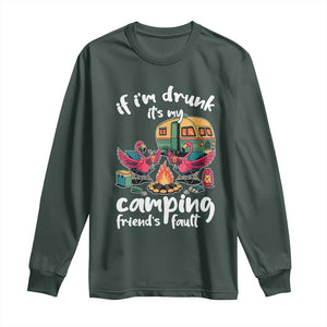 Funny Flamingo Camping Long Sleeve Shirt If I Am Drunk It Is My Friend Fault TS14 Dark Forest Green Print Your Wear