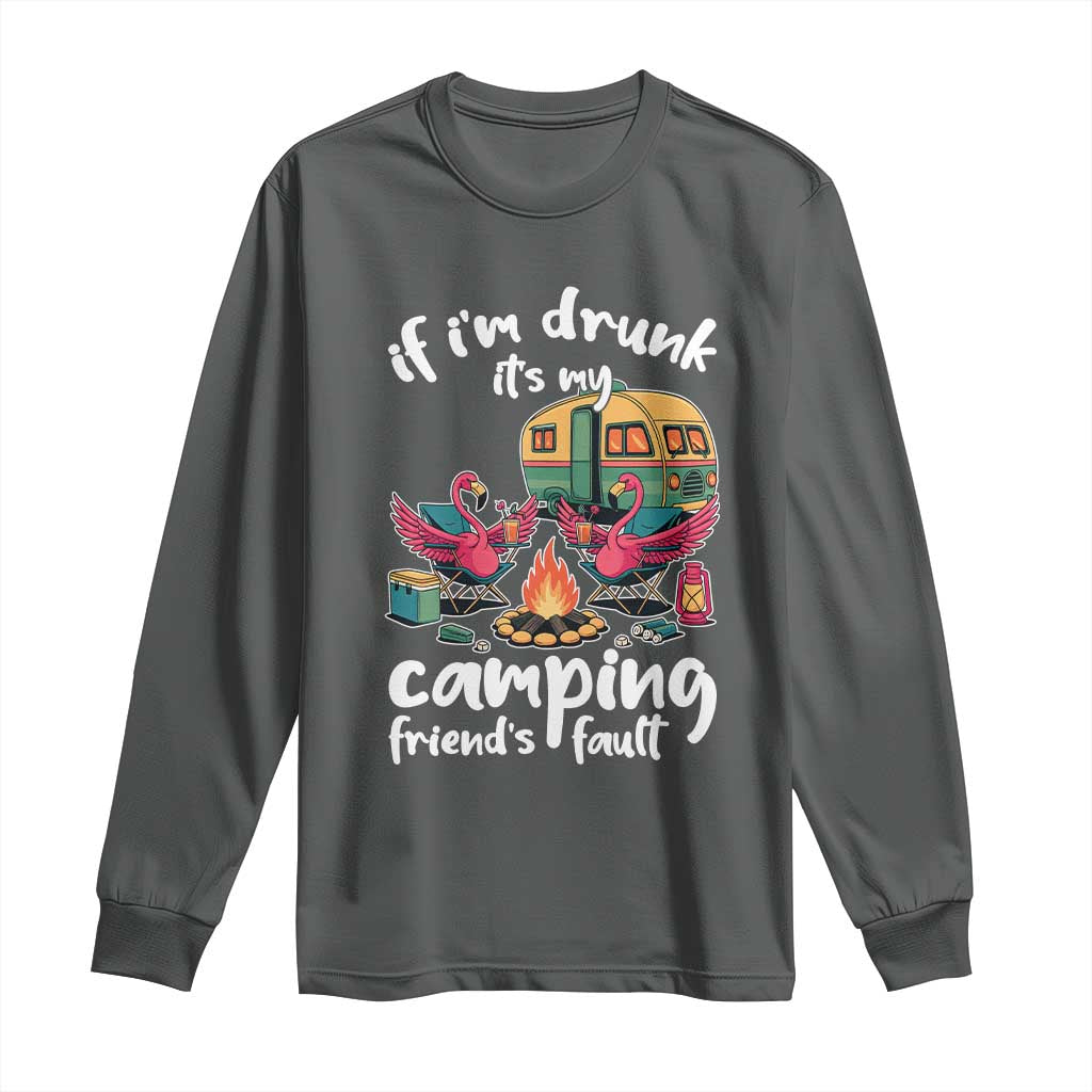 Funny Flamingo Camping Long Sleeve Shirt If I Am Drunk It Is My Friend Fault TS14 Dark Heather Print Your Wear