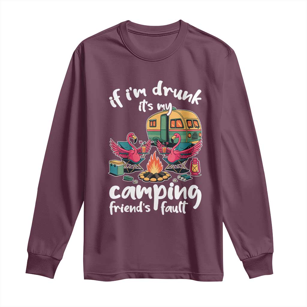 Funny Flamingo Camping Long Sleeve Shirt If I Am Drunk It Is My Friend Fault TS14 Maroon Print Your Wear