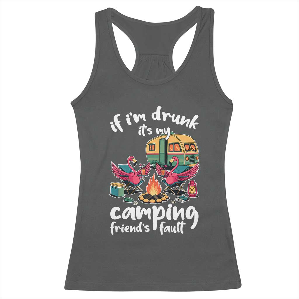 Funny Flamingo Camping Racerback Tank Top If I Am Drunk It Is My Friend Fault TS14 Dark Heather Print Your Wear