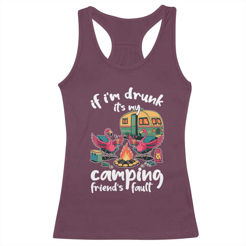 Funny Flamingo Camping Racerback Tank Top If I Am Drunk It Is My Friend Fault TS14 Maroon Print Your Wear
