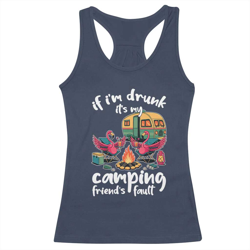 Funny Flamingo Camping Racerback Tank Top If I Am Drunk It Is My Friend Fault TS14 Navy Print Your Wear