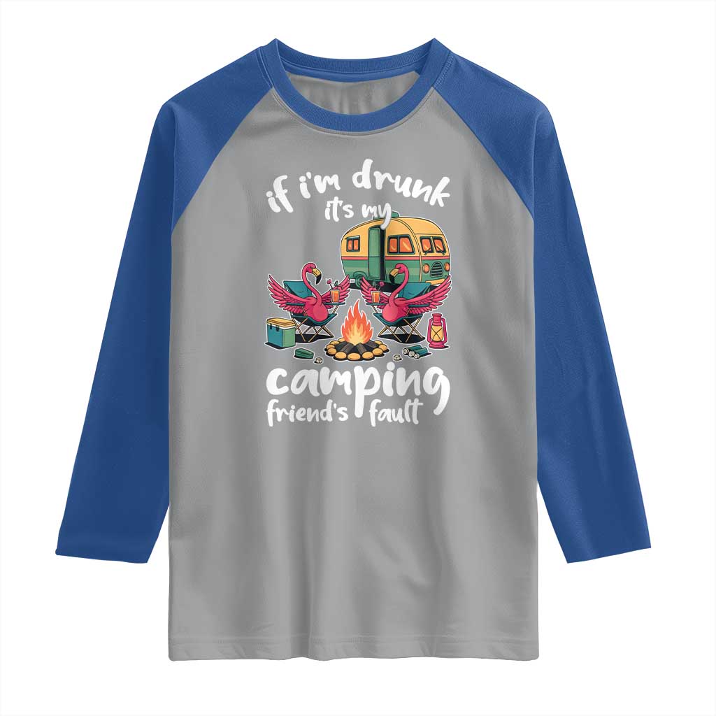 Funny Flamingo Camping Raglan Shirt If I Am Drunk It Is My Friend Fault TS14 Sport Gray Royal Print Your Wear