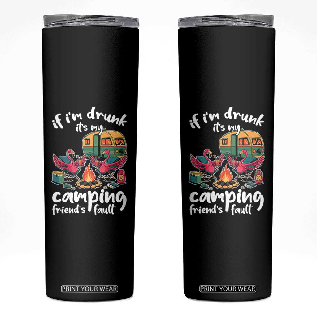 Funny Flamingo Camping Skinny Tumbler If I Am Drunk It Is My Friend Fault TS14 Black Print Your Wear