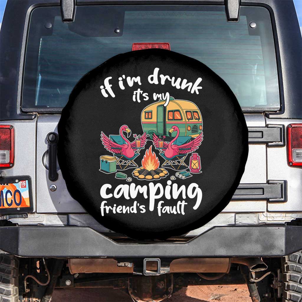 Funny Flamingo Camping Spare Tire Cover If I Am Drunk It Is My Friend Fault TS14 No hole Black Print Your Wear