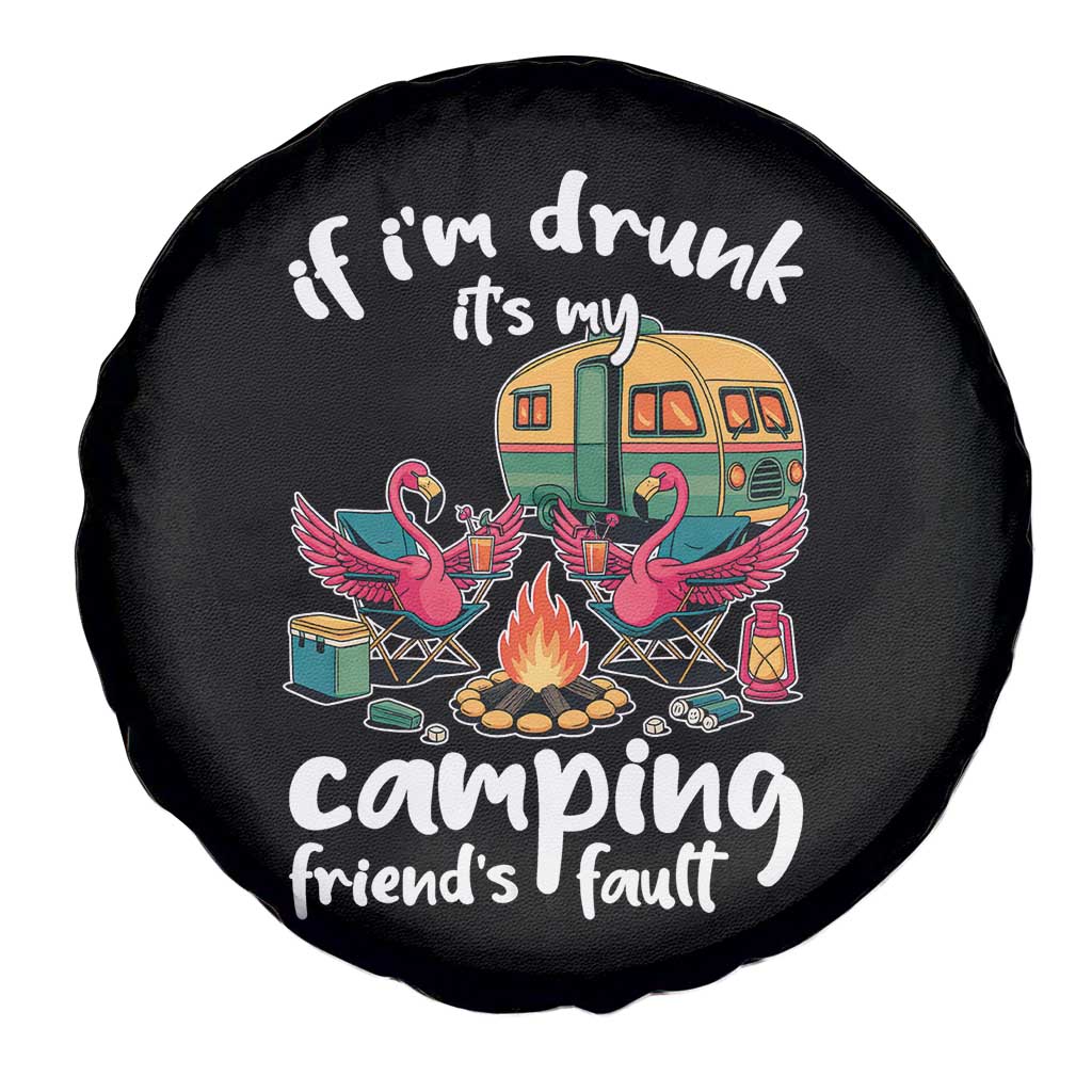 Funny Flamingo Camping Spare Tire Cover If I Am Drunk It Is My Friend Fault TS14 Print Your Wear