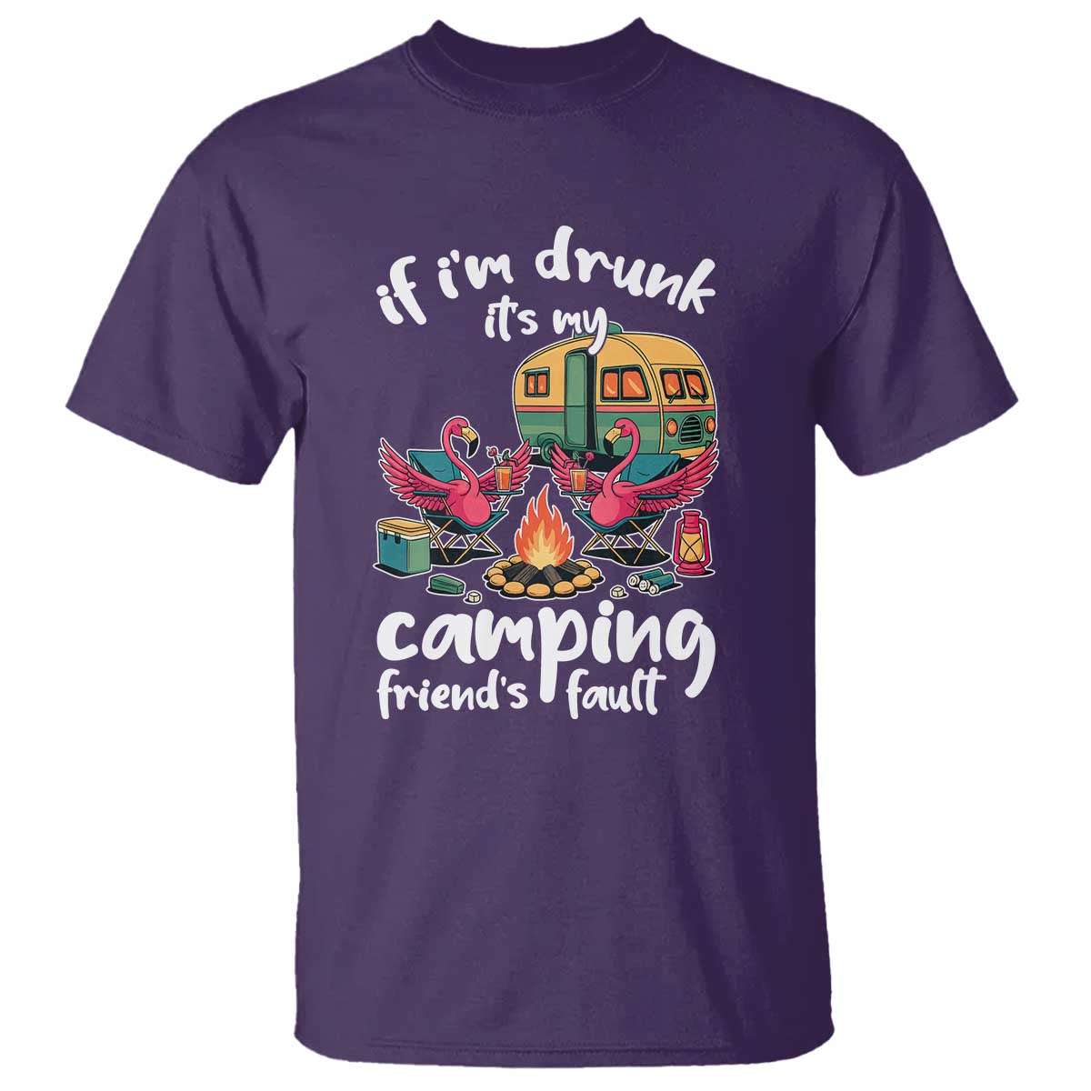Funny Flamingo Camping T Shirt If I Am Drunk It Is My Friend Fault TS14 Purple Print Your Wear