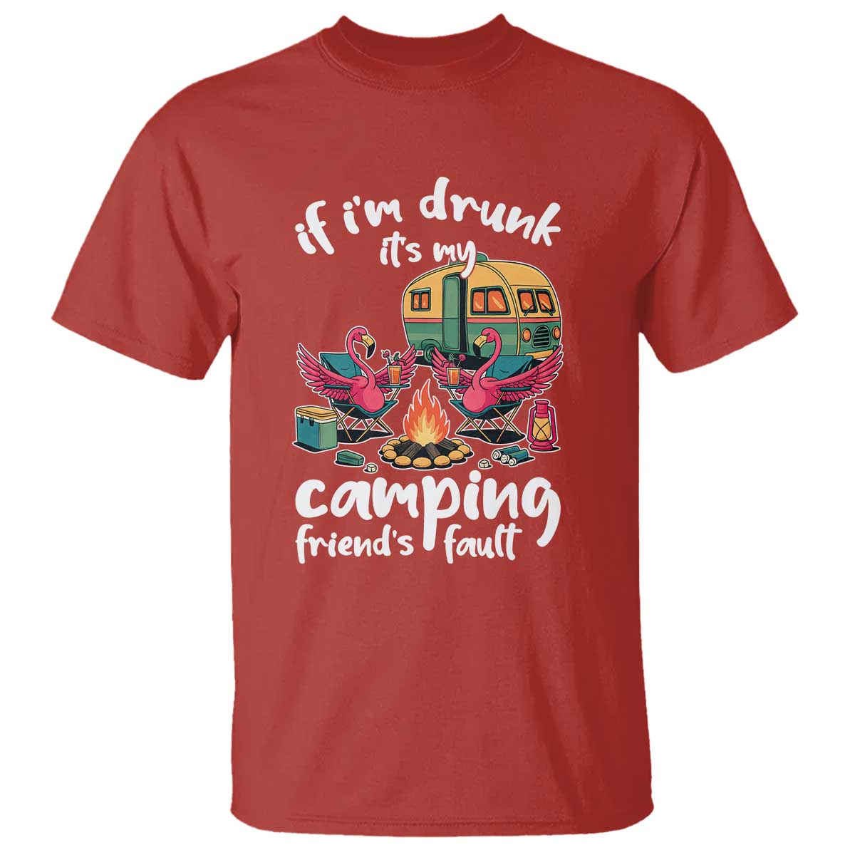 Funny Flamingo Camping T Shirt If I Am Drunk It Is My Friend Fault TS14 Red Print Your Wear