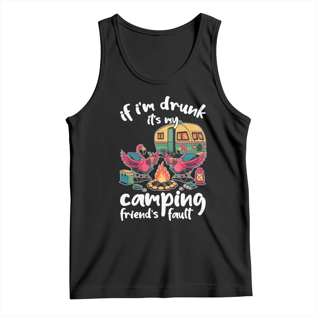 Funny Flamingo Camping Tank Top If I Am Drunk It Is My Friend Fault TS14 Black Print Your Wear
