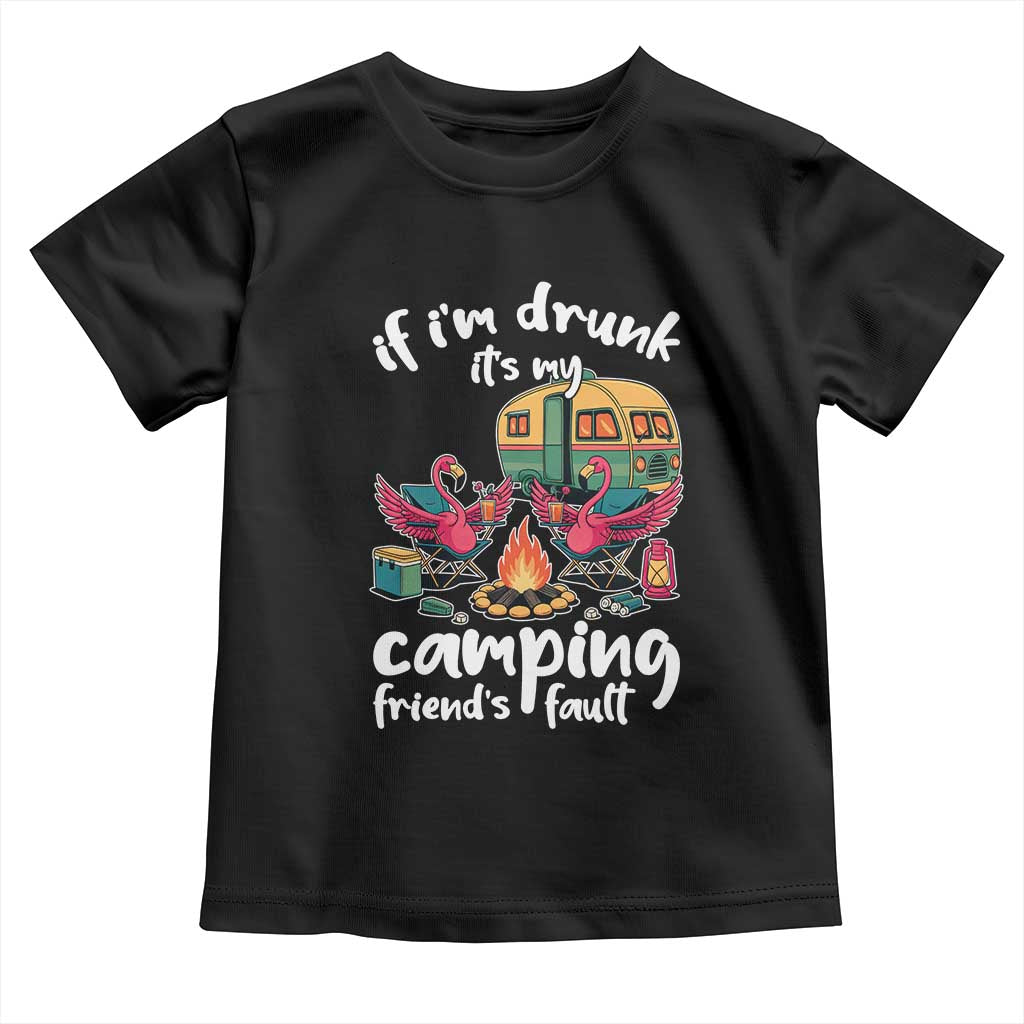Funny Flamingo Camping Toddler T Shirt If I Am Drunk It Is My Friend Fault TS14 Black Print Your Wear