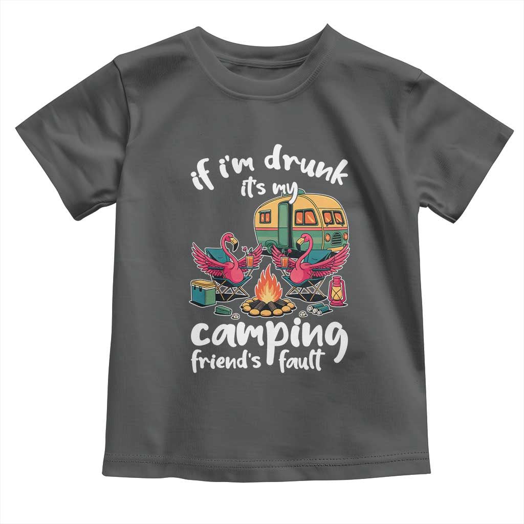 Funny Flamingo Camping Toddler T Shirt If I Am Drunk It Is My Friend Fault TS14 Dark Heather Print Your Wear