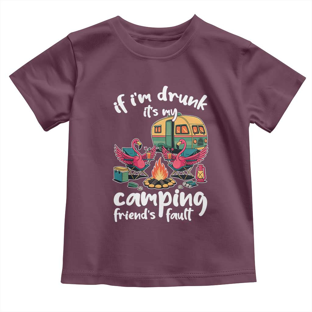 Funny Flamingo Camping Toddler T Shirt If I Am Drunk It Is My Friend Fault TS14 Maroon Print Your Wear