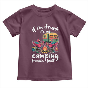 Funny Flamingo Camping Toddler T Shirt If I Am Drunk It Is My Friend Fault TS14 Maroon Print Your Wear