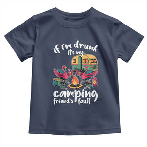 Funny Flamingo Camping Toddler T Shirt If I Am Drunk It Is My Friend Fault TS14 Navy Print Your Wear