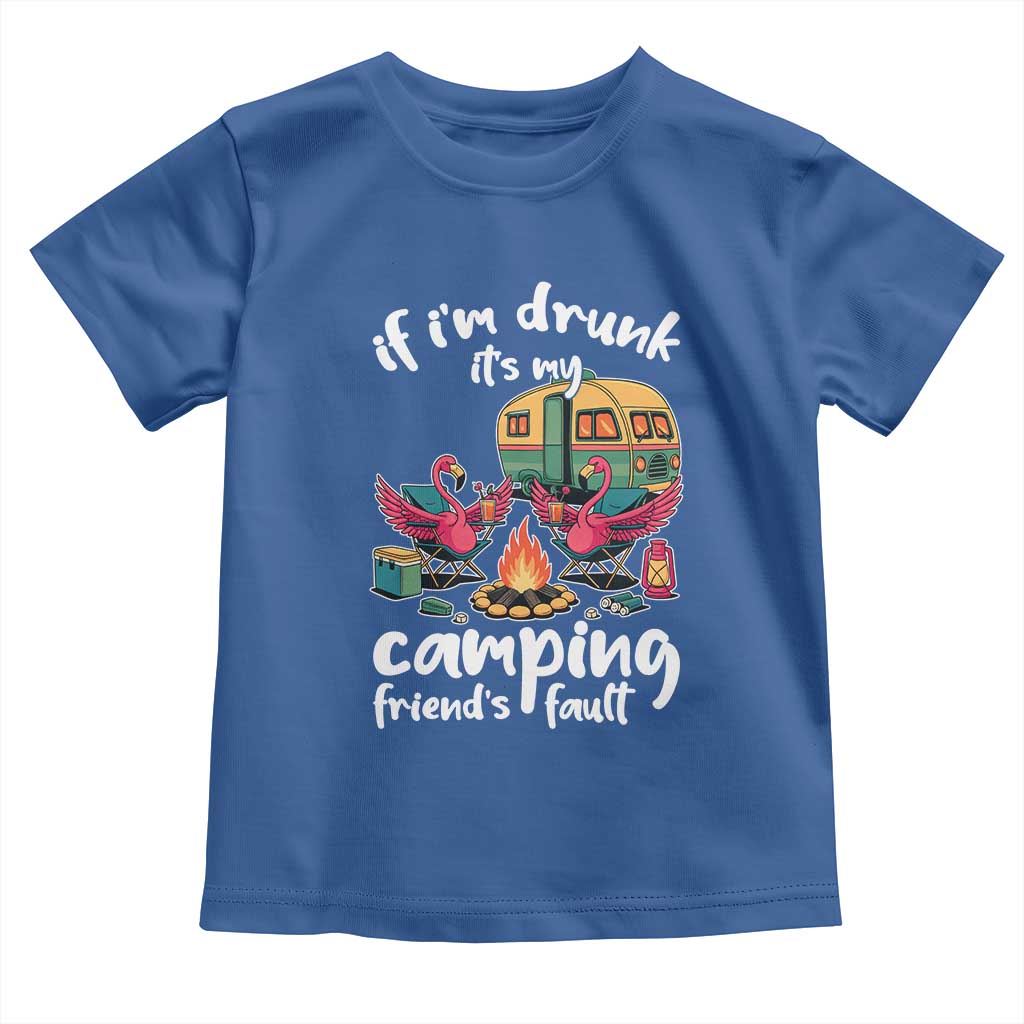 Funny Flamingo Camping Toddler T Shirt If I Am Drunk It Is My Friend Fault TS14 Royal Blue Print Your Wear