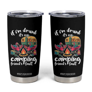 Funny Flamingo Camping Tumbler Cup If I Am Drunk It Is My Friend Fault TS14 Black Print Your Wear