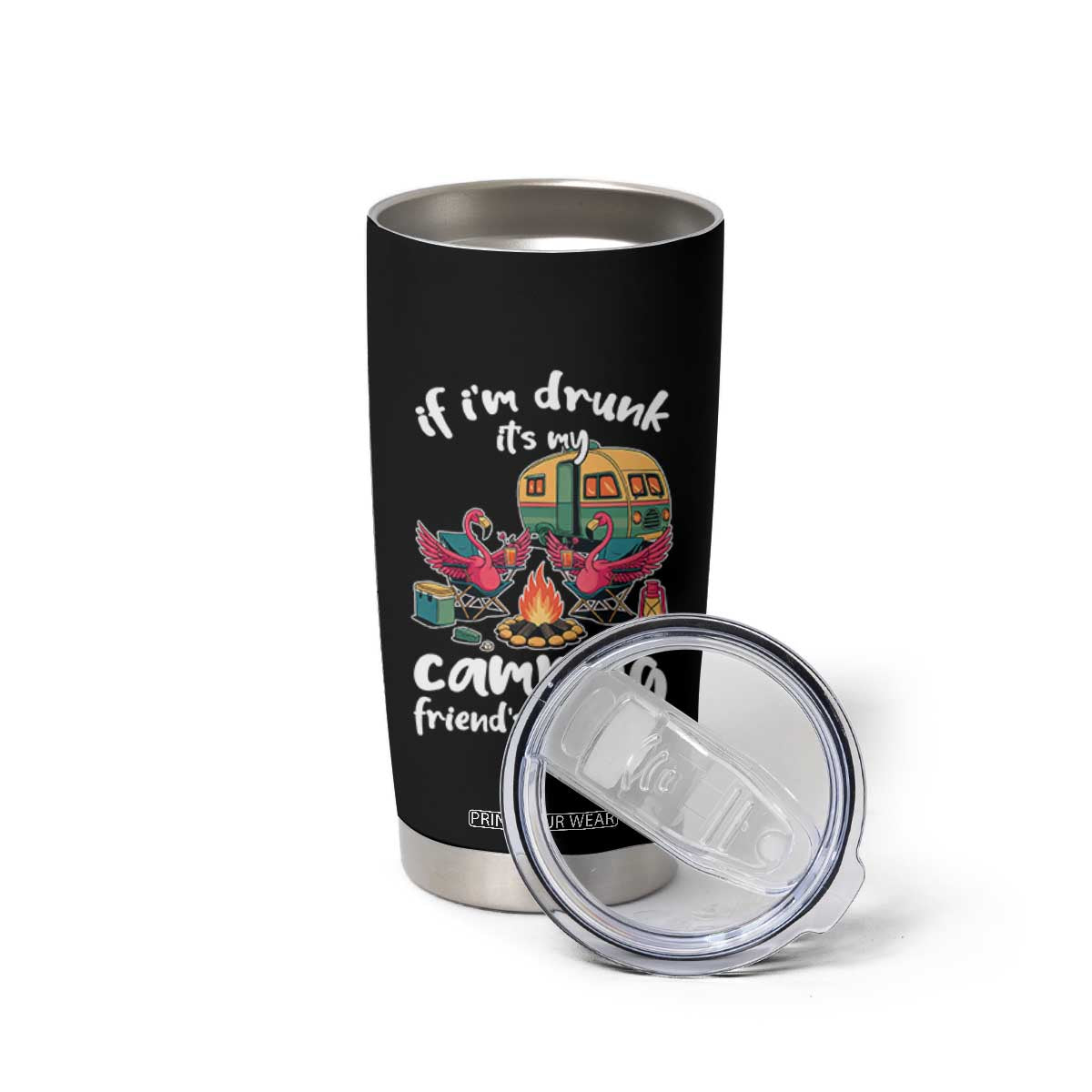 Funny Flamingo Camping Tumbler Cup If I Am Drunk It Is My Friend Fault TS14 Print Your Wear