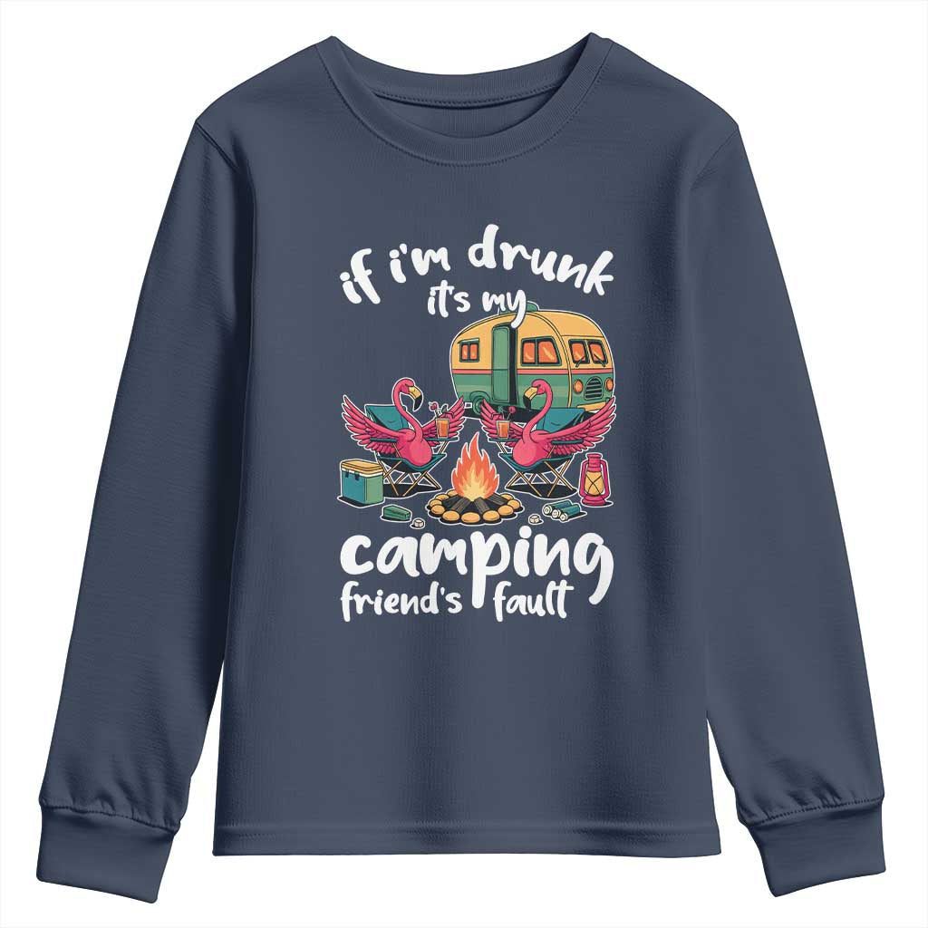 Funny Flamingo Camping Youth Sweatshirt If I Am Drunk It Is My Friend Fault TS14 Navy Print Your Wear