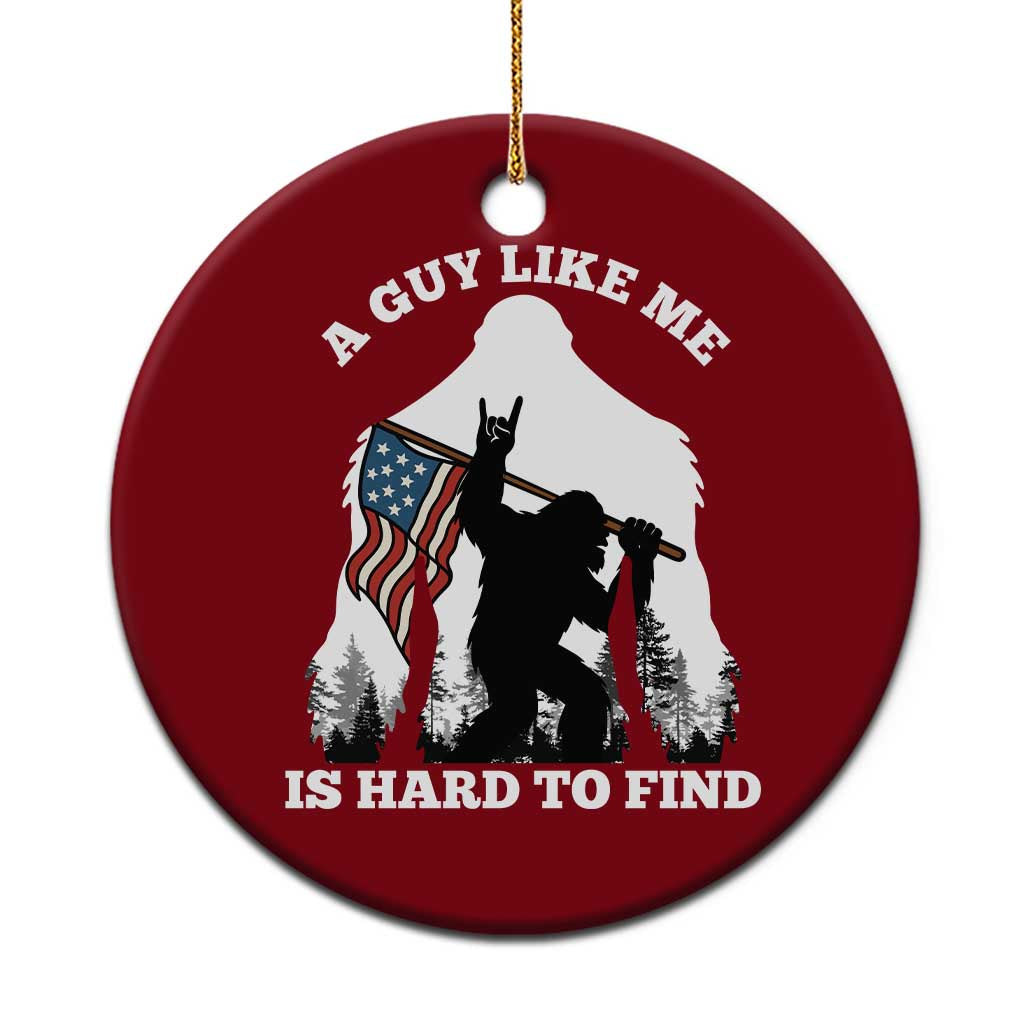 Bigfoot Patriotic American Flag Ceramic Ornament Funny Sasquatch A Guy Like Me Is Hard To Find TS14 1pc Red Print Your Wear