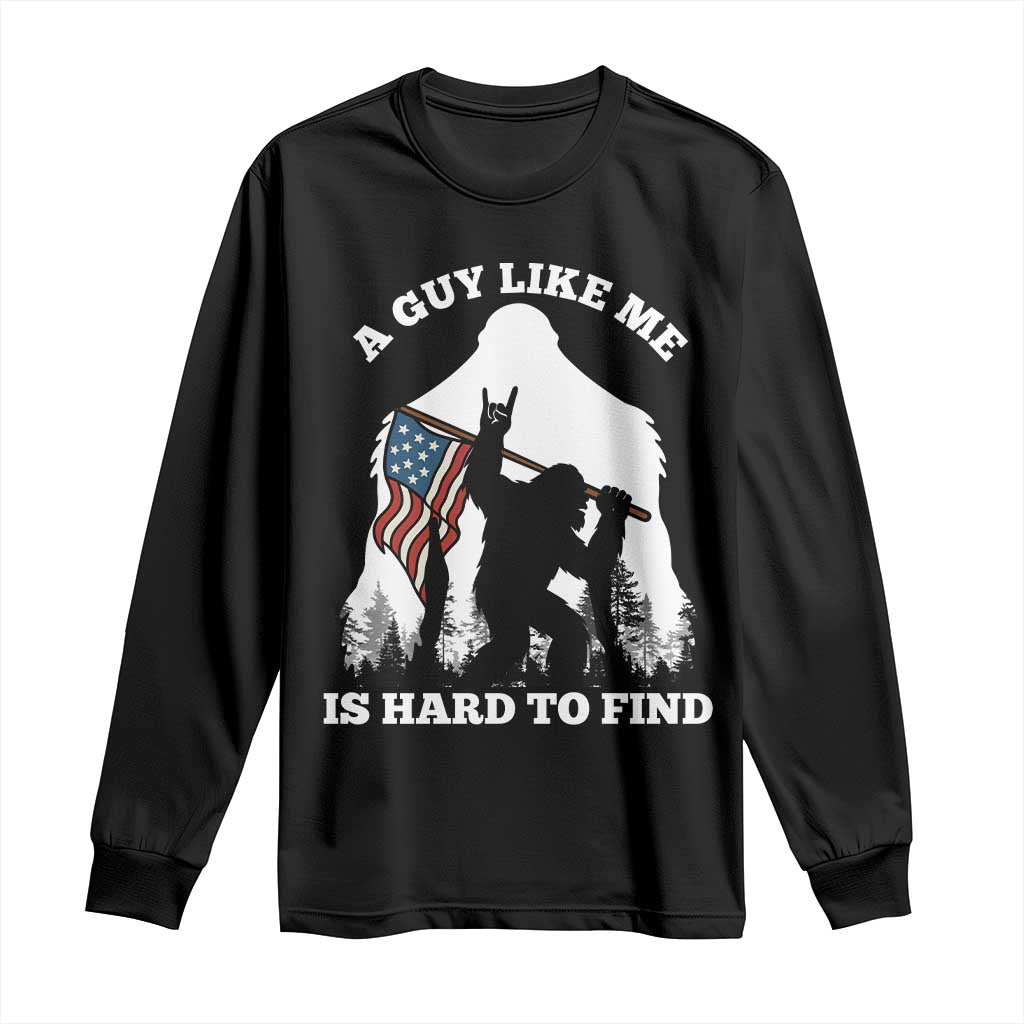 Bigfoot Patriotic American Flag Long Sleeve Shirt Funny Sasquatch A Guy Like Me Is Hard To Find TS14 Black Print Your Wear