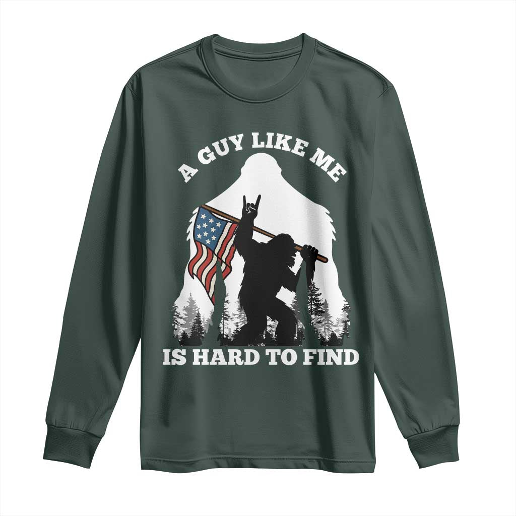 Bigfoot Patriotic American Flag Long Sleeve Shirt Funny Sasquatch A Guy Like Me Is Hard To Find TS14 Dark Forest Green Print Your Wear