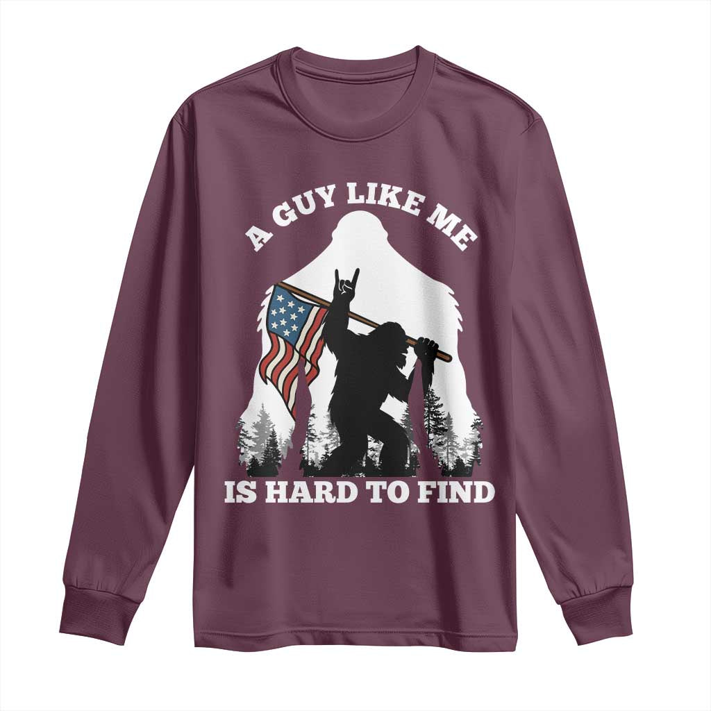 Bigfoot Patriotic American Flag Long Sleeve Shirt Funny Sasquatch A Guy Like Me Is Hard To Find TS14 Maroon Print Your Wear