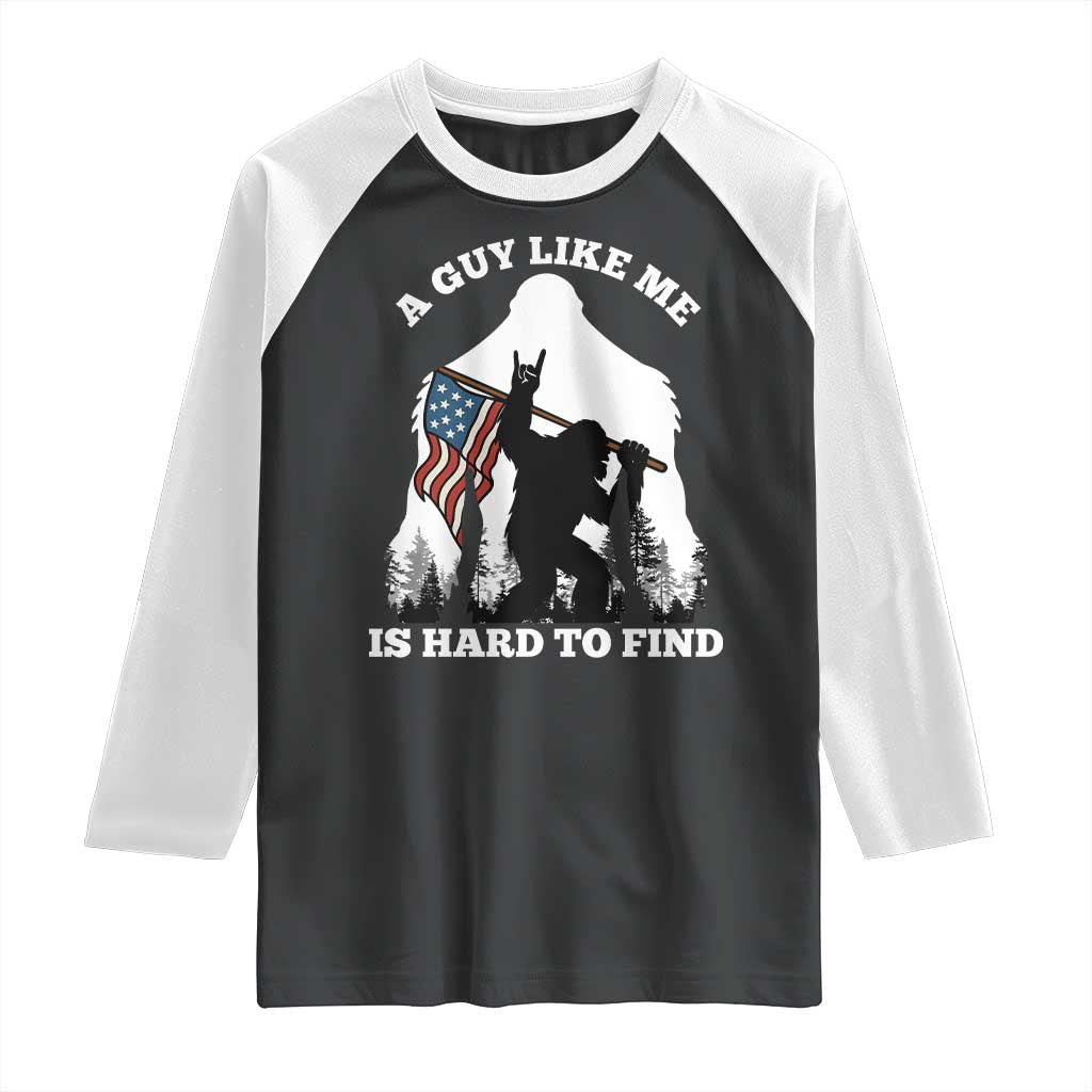 Bigfoot Patriotic American Flag Raglan Shirt Funny Sasquatch A Guy Like Me Is Hard To Find TS14 Black White Print Your Wear