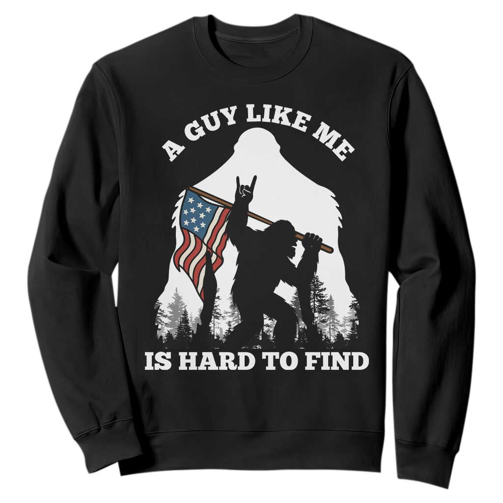 Bigfoot Patriotic American Flag Sweatshirt Funny Sasquatch A Guy Like Me Is Hard To Find TS14 Black Print Your Wear