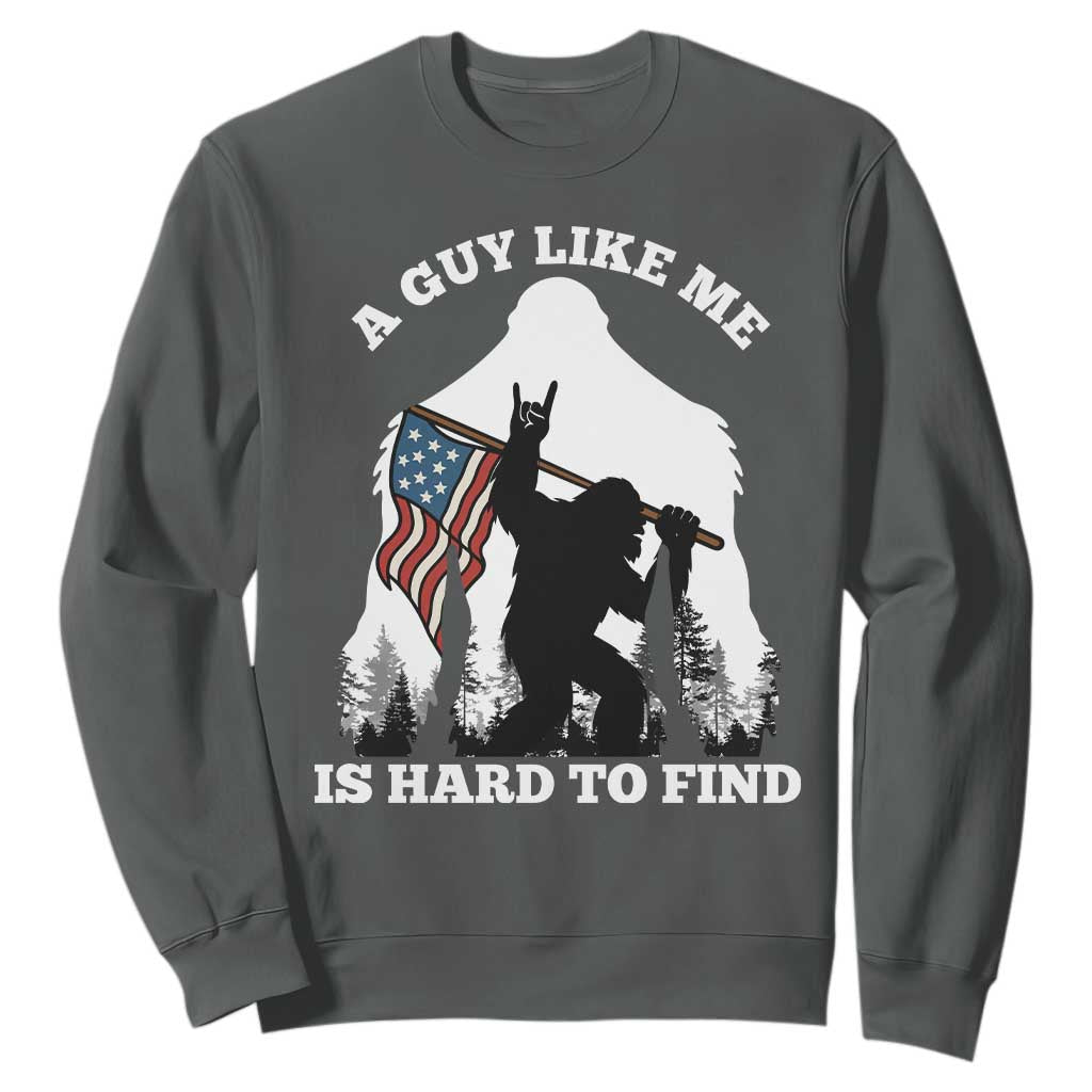 Bigfoot Patriotic American Flag Sweatshirt Funny Sasquatch A Guy Like Me Is Hard To Find TS14 Dark Heather Print Your Wear