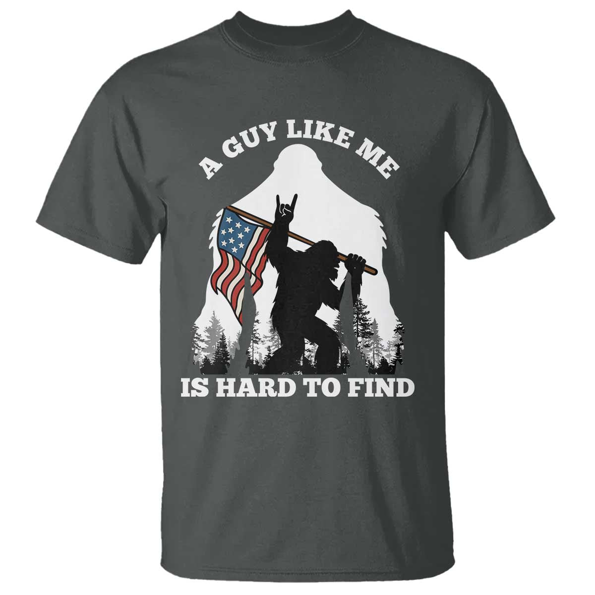 Bigfoot Patriotic American Flag T Shirt Funny Sasquatch A Guy Like Me Is Hard To Find TS14 Dark Heather Print Your Wear
