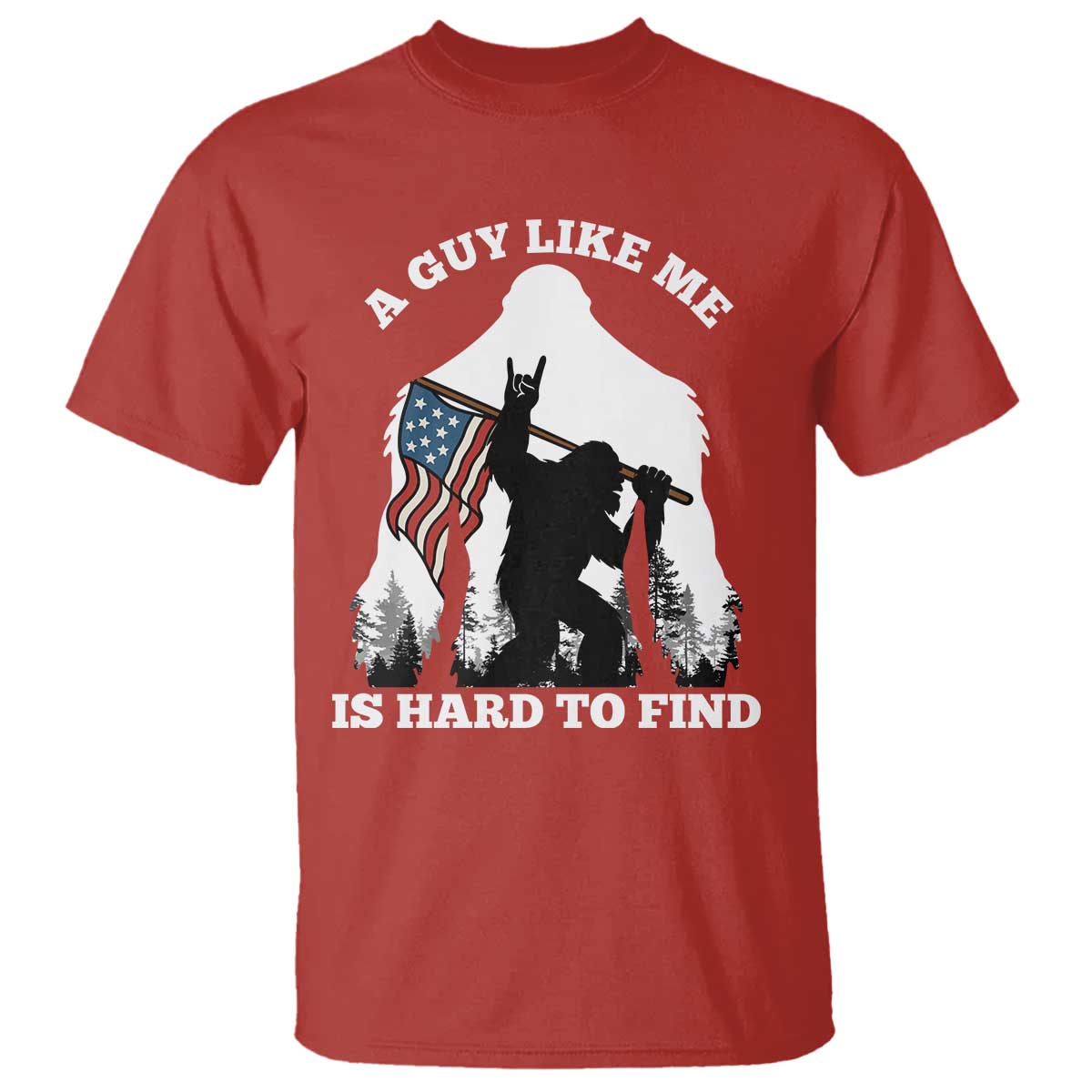 Bigfoot Patriotic American Flag T Shirt Funny Sasquatch A Guy Like Me Is Hard To Find TS14 Red Print Your Wear