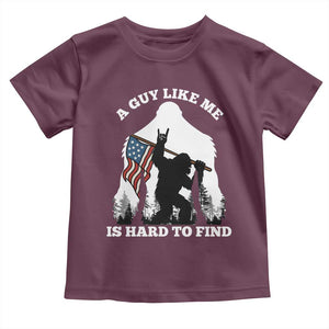 Bigfoot Patriotic American Flag Toddler T Shirt Funny Sasquatch A Guy Like Me Is Hard To Find TS14 Maroon Print Your Wear
