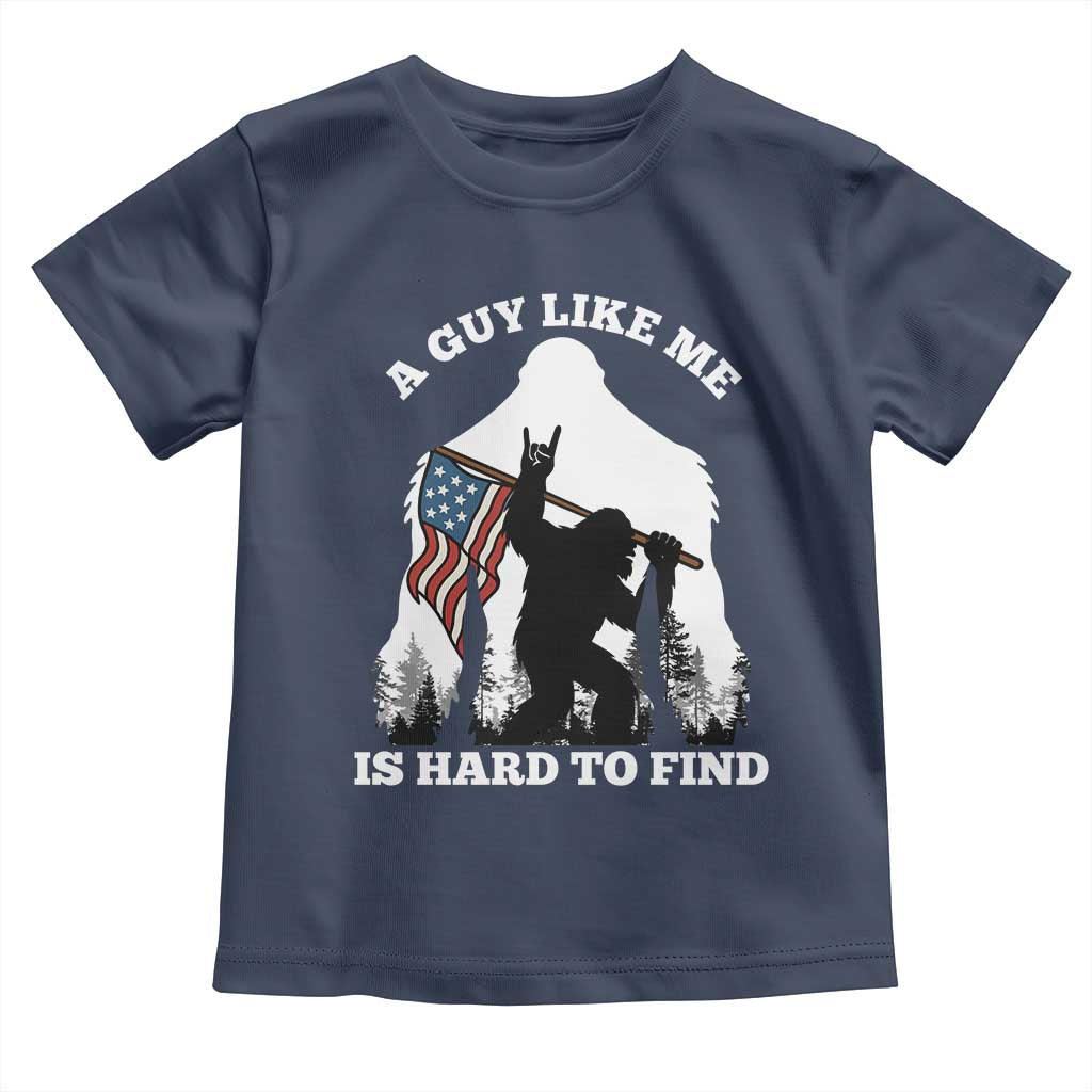 Bigfoot Patriotic American Flag Toddler T Shirt Funny Sasquatch A Guy Like Me Is Hard To Find TS14 Navy Print Your Wear