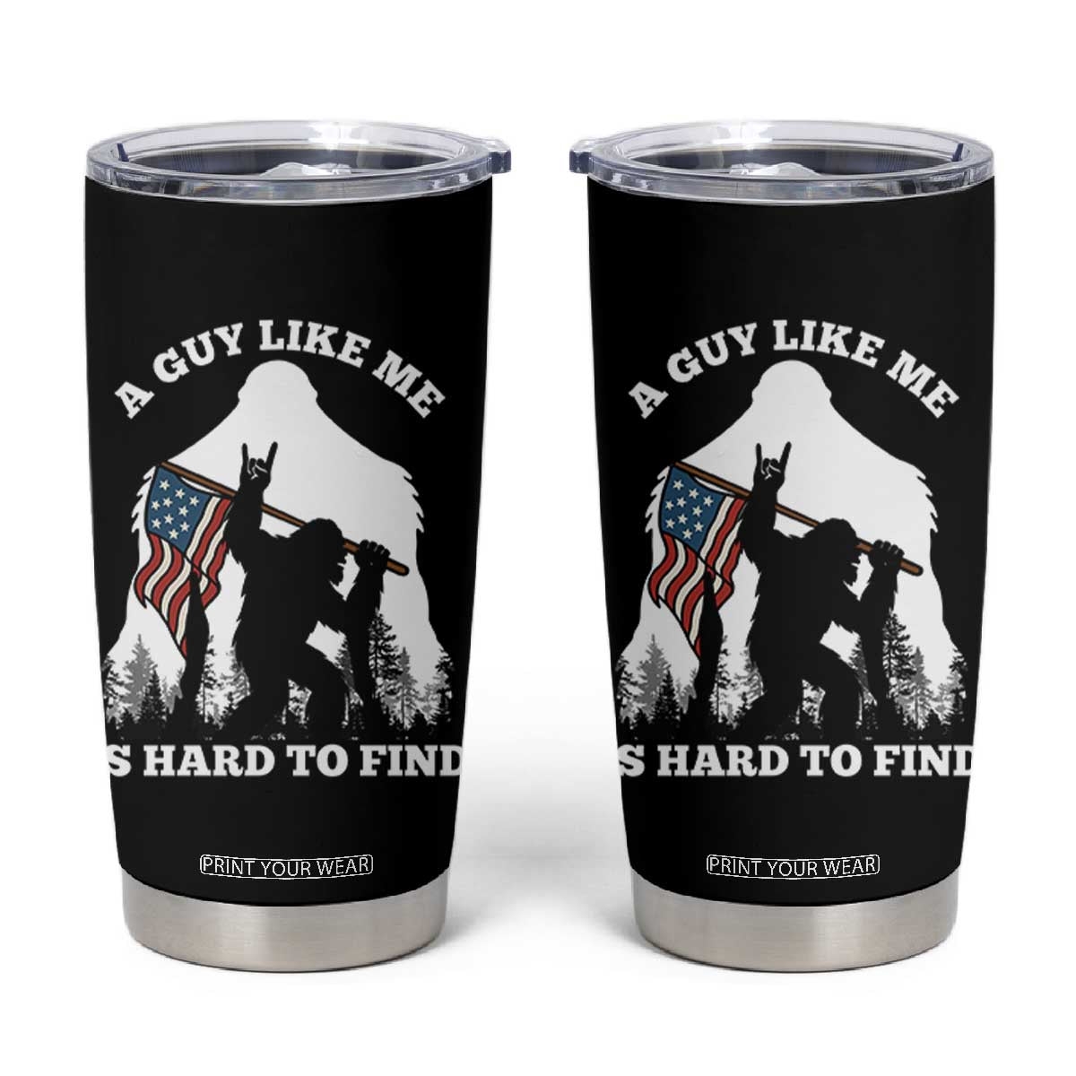 Bigfoot Patriotic American Flag Tumbler Cup Funny Sasquatch A Guy Like Me Is Hard To Find TS14 Black Print Your Wear