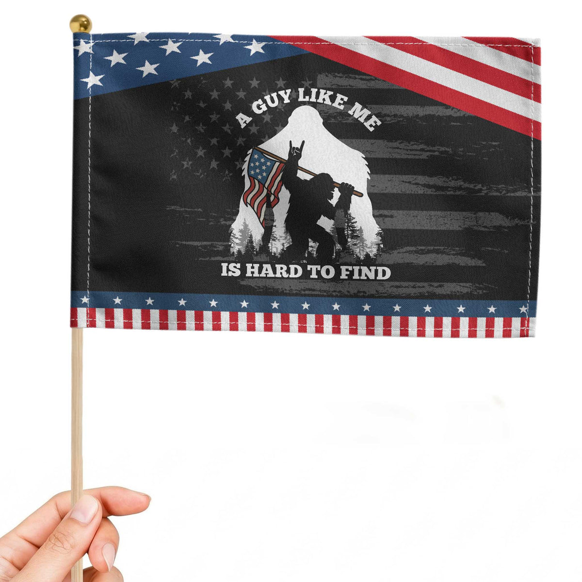 Bigfoot American Flag Patriotic Handheld Flag Funny Sasquatch A Guy Like Me Is Hard To Find TS14 Distressed 8.2